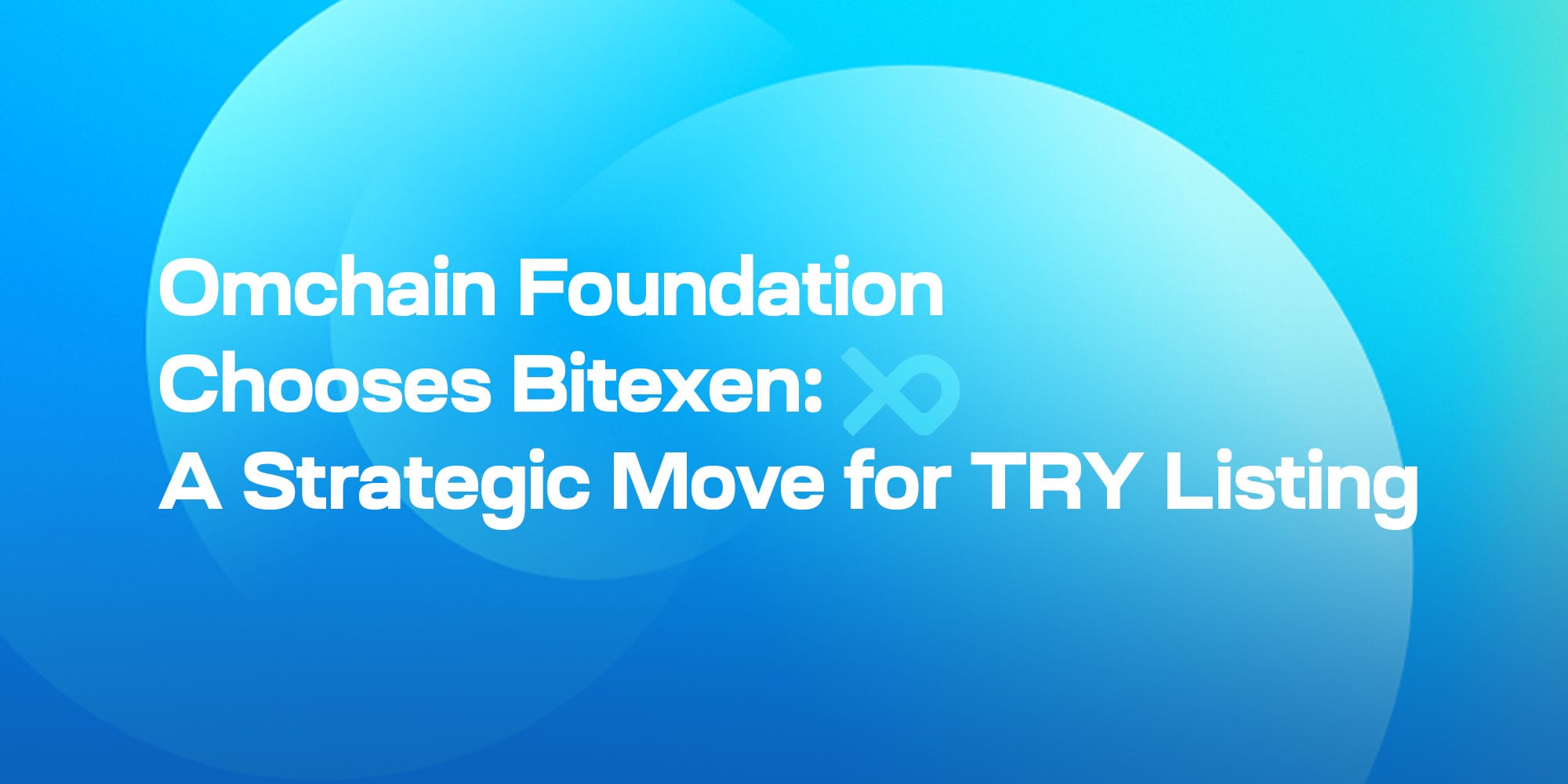 Omchain Foundation Chooses Bitexen: A Strategic Move for TRY Listing