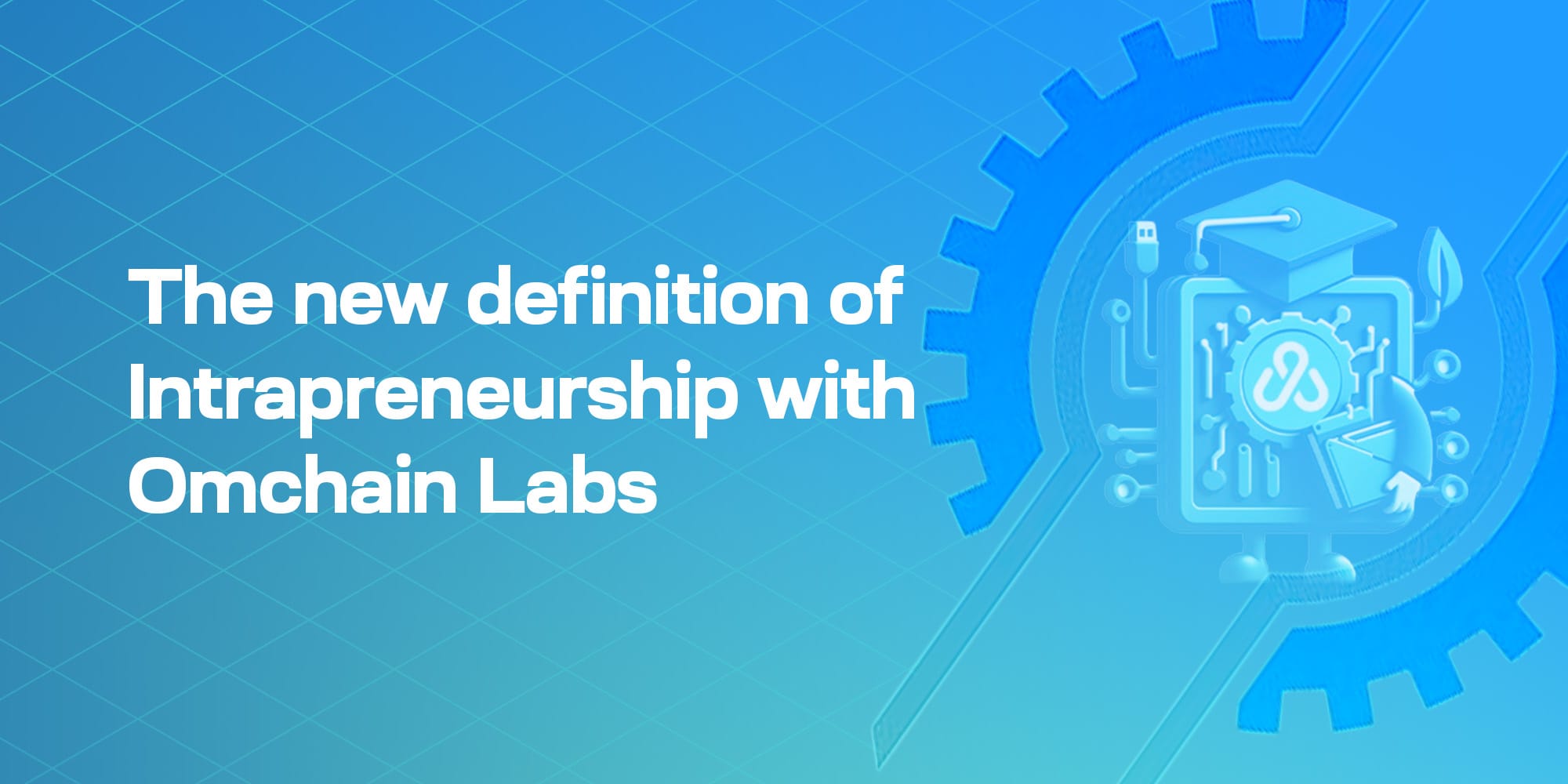 The new definition of Intrapreneurship with Omchain Labs